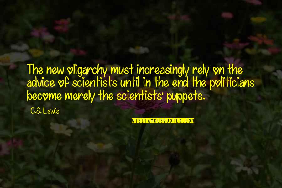 Puppets Quotes By C.S. Lewis: The new oligarchy must increasingly rely on the