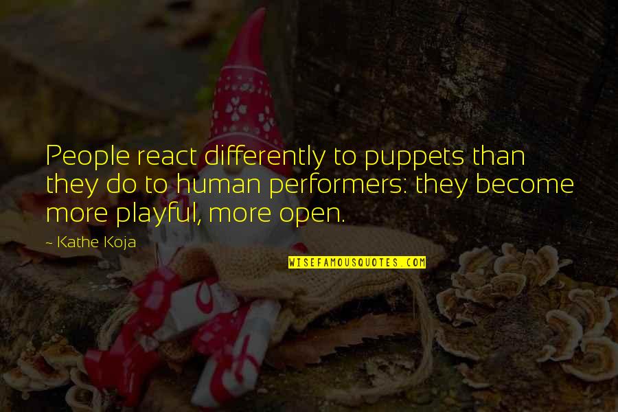 Puppets Quotes By Kathe Koja: People react differently to puppets than they do