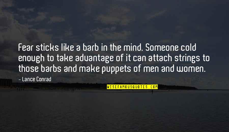 Puppets Quotes By Lance Conrad: Fear sticks like a barb in the mind.