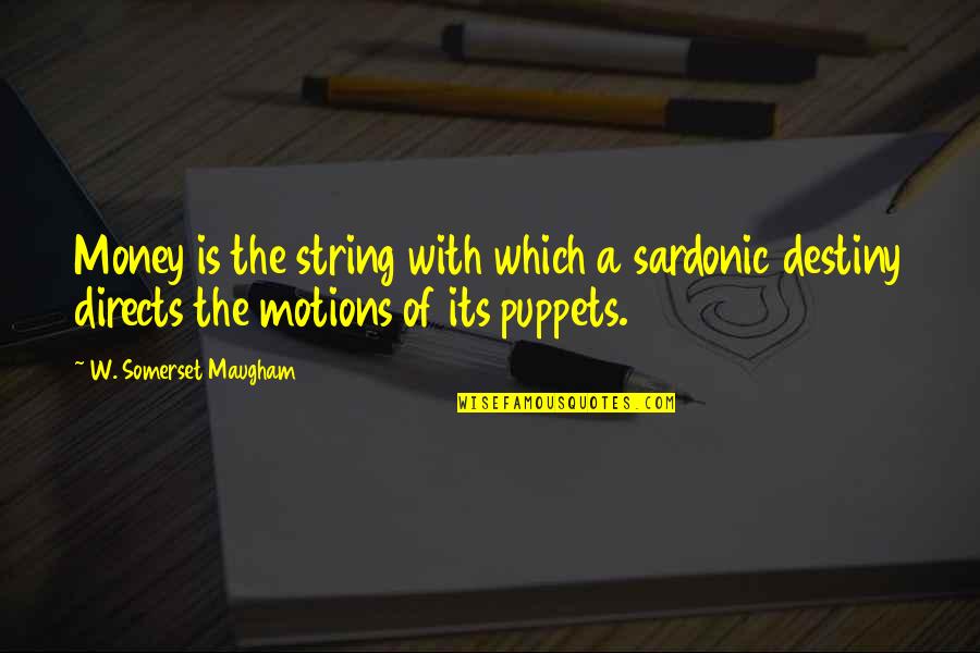 Puppets Quotes By W. Somerset Maugham: Money is the string with which a sardonic