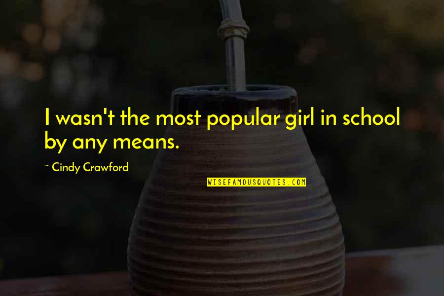 Puppie Quotes By Cindy Crawford: I wasn't the most popular girl in school Puppie Quotes By Cindy Crawford: I wasn't the most popular girl in school