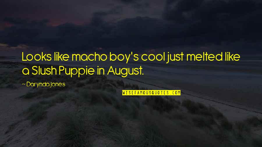 Puppie Quotes By Darynda Jones: Looks like macho boy's cool just melted like