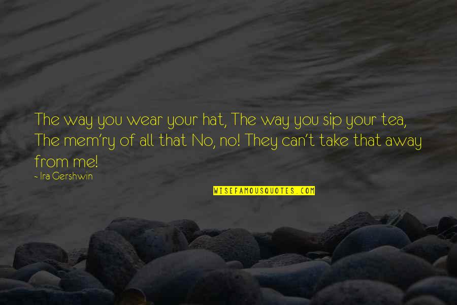 Puppie Quotes By Ira Gershwin: The way you wear your hat, The way Puppie Quotes By Ira Gershwin: The way you wear your hat, The way