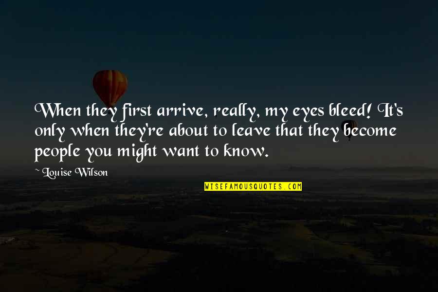 Puppie Quotes By Louise Wilson: When they first arrive, really, my eyes bleed! Puppie Quotes By Louise Wilson: When they first arrive, really, my eyes bleed!