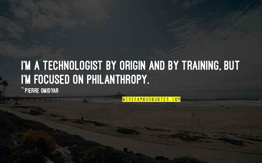 Puppies In Life Quotes By Pierre Omidyar: I'm a technologist by origin and by training,