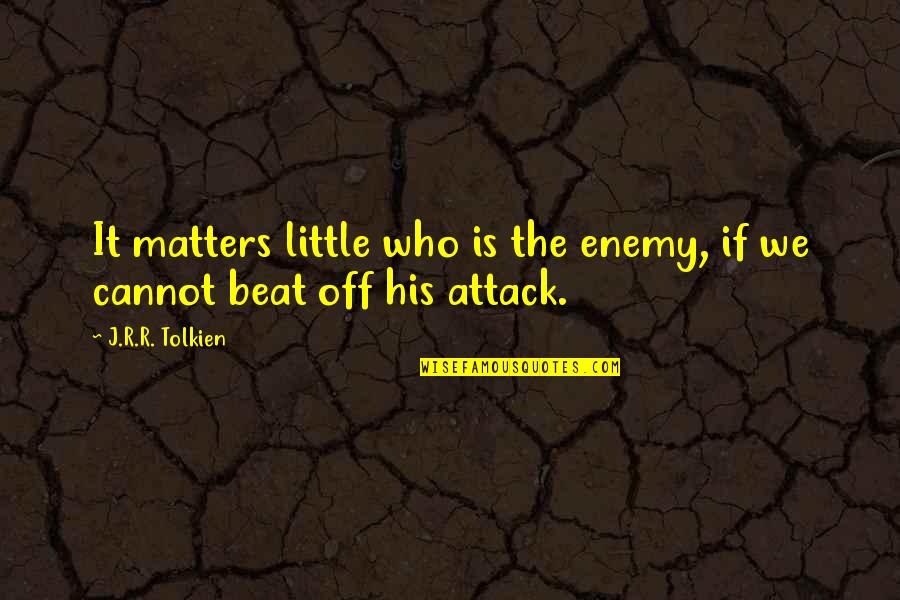 Puppy And Baby Quotes By J.R.R. Tolkien: It matters little who is the enemy, if