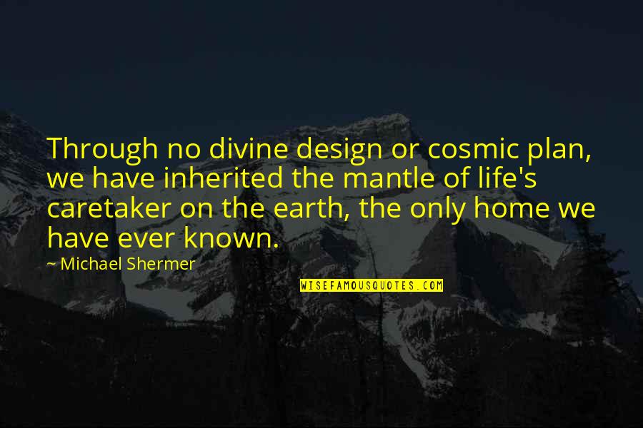 Puppy Death Quotes By Michael Shermer: Through no divine design or cosmic plan, we