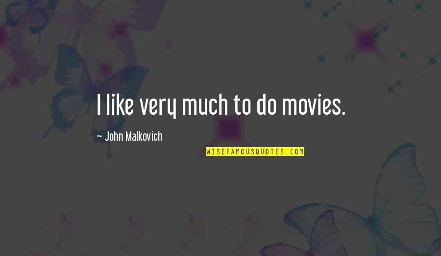 Puppy Dog Face Quotes By John Malkovich: I like very much to do movies.