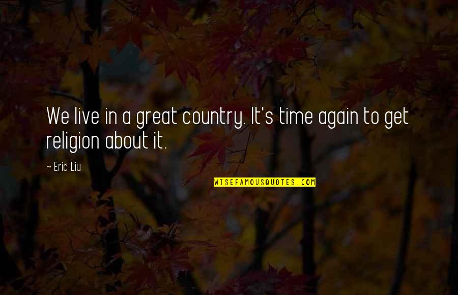 Puppy Dog Love Quotes By Eric Liu: We live in a great country. It's time