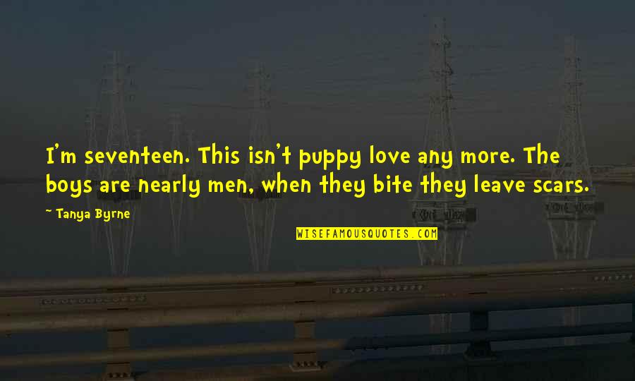 Puppy Love Quotes By Tanya Byrne: I'm seventeen. This isn't puppy love any more.