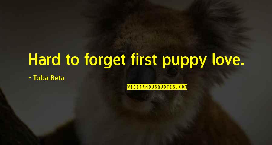 Puppy Love Quotes By Toba Beta: Hard to forget first puppy love.