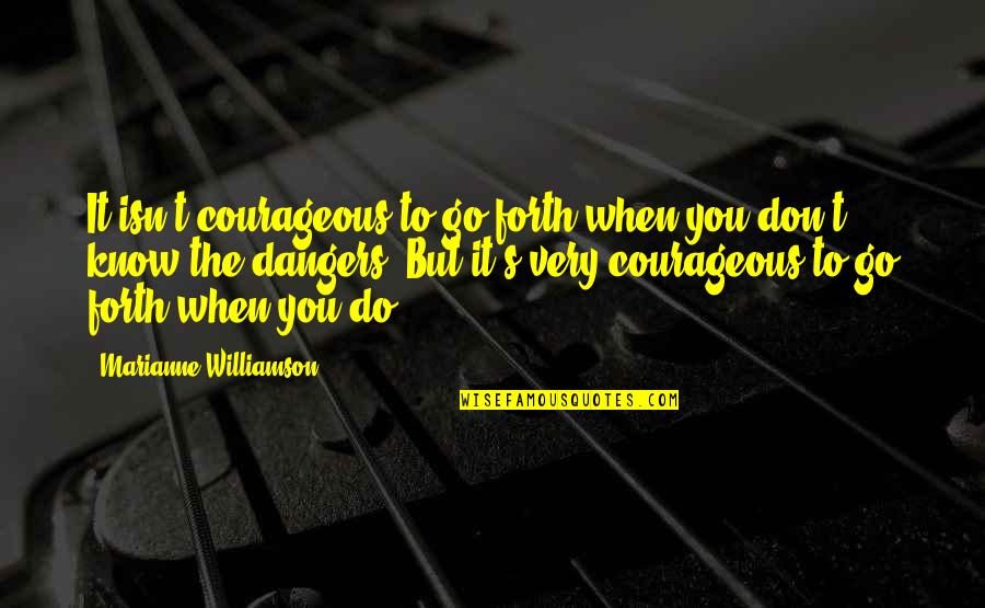 Puppy Snuggle Quotes By Marianne Williamson: It isn't courageous to go forth when you