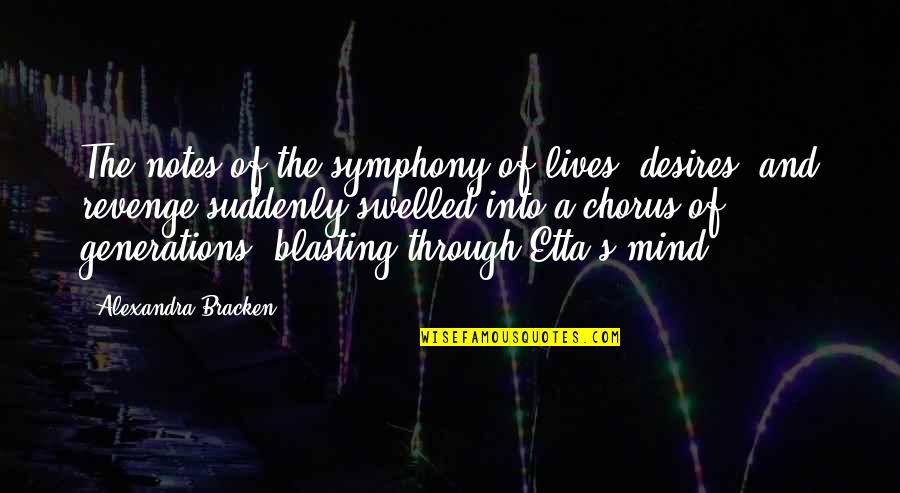 Puppyish Quotes By Alexandra Bracken: The notes of the symphony of lives, desires,