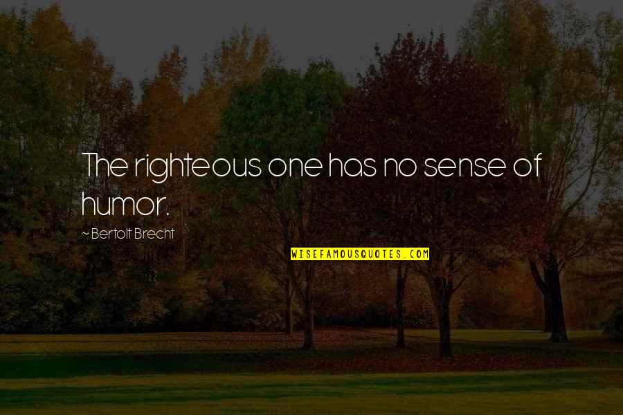 Puppyish Quotes By Bertolt Brecht: The righteous one has no sense of humor.