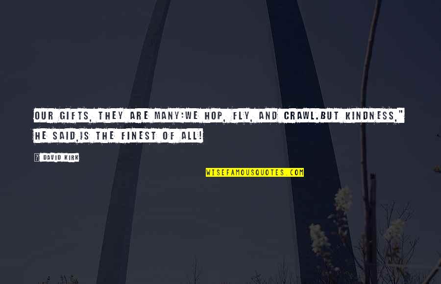 Puppyish Quotes By David Kirk: Our gifts, they are many:We hop, fly, and