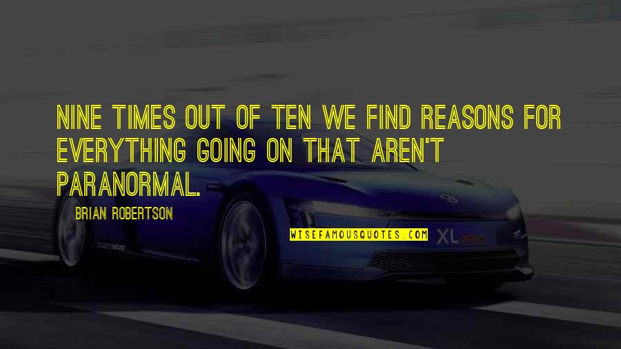 Purab Aur Quotes By Brian Robertson: Nine times out of ten we find reasons Purab Aur Quotes By Brian Robertson: Nine times out of ten we find reasons