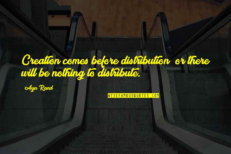 Puram Pesuthal Quotes By Ayn Rand: Creation comes before distribution or there will be