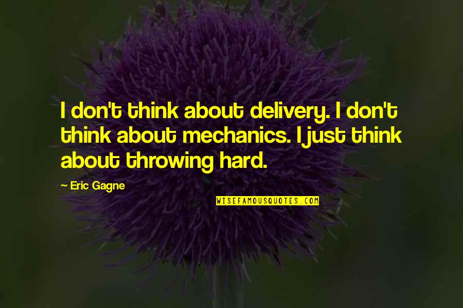 Puram Pesuthal Quotes By Eric Gagne: I don't think about delivery. I don't think