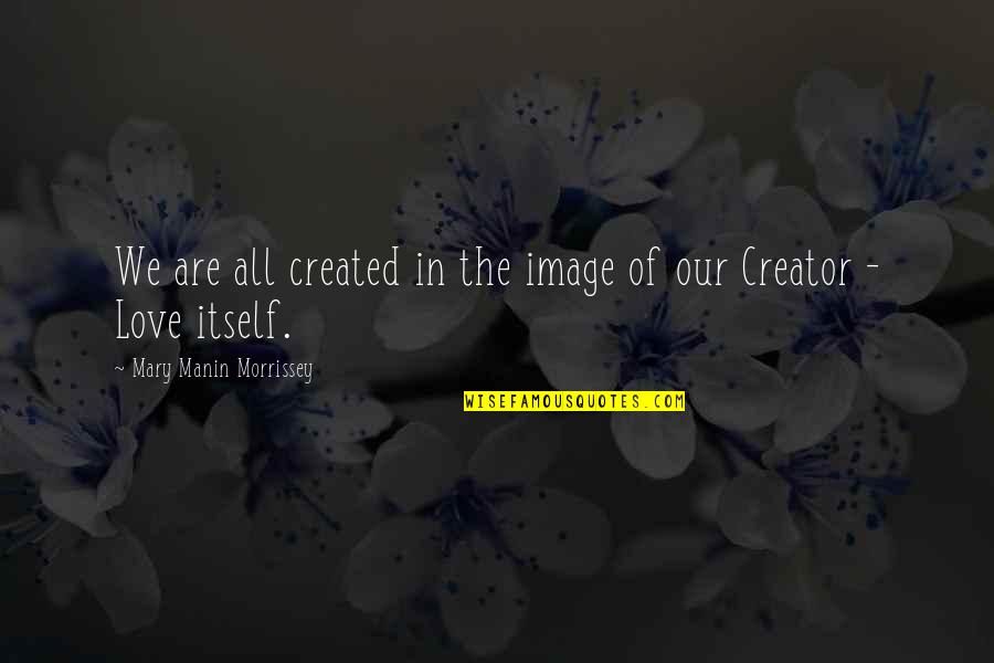 Puram Pesuthal Quotes By Mary Manin Morrissey: We are all created in the image of
