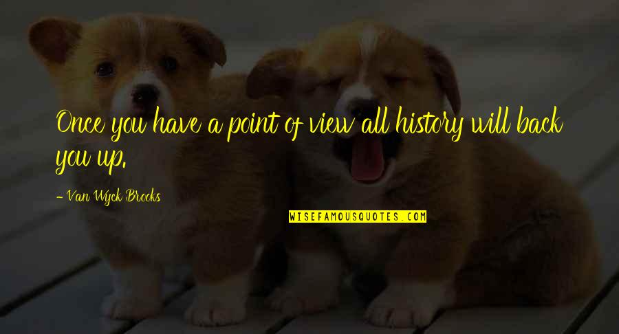 Puram Pesuthal Quotes By Van Wyck Brooks: Once you have a point of view all