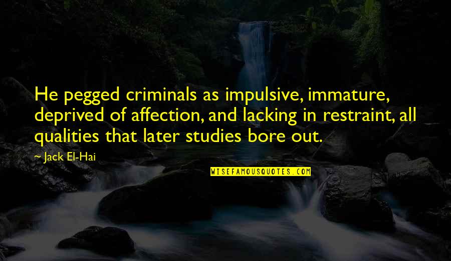 Puramente Electronicos Quotes By Jack El-Hai: He pegged criminals as impulsive, immature, deprived of Puramente Electronicos Quotes By Jack El-Hai: He pegged criminals as impulsive, immature, deprived of