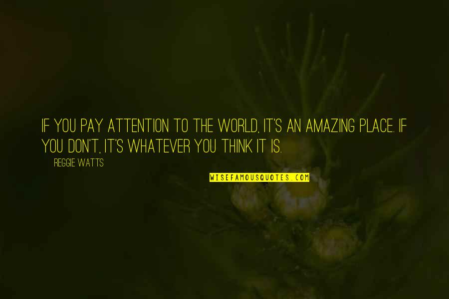Puramente Electronicos Quotes By Reggie Watts: If you pay attention to the world, it's Puramente Electronicos Quotes By Reggie Watts: If you pay attention to the world, it's
