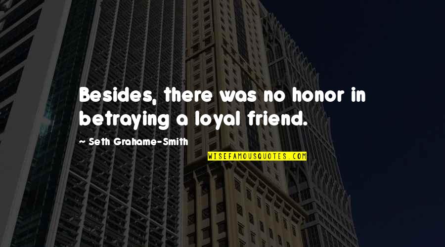 Puramente Electronicos Quotes By Seth Grahame-Smith: Besides, there was no honor in betraying a Puramente Electronicos Quotes By Seth Grahame-Smith: Besides, there was no honor in betraying a