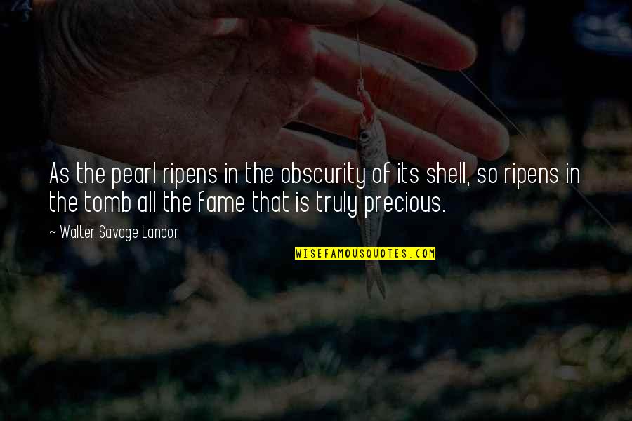Purana Dost Quotes By Walter Savage Landor: As the pearl ripens in the obscurity of Purana Dost Quotes By Walter Savage Landor: As the pearl ripens in the obscurity of