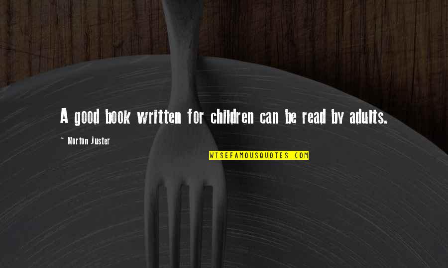 Purandare Prakashan Quotes By Norton Juster: A good book written for children can be Purandare Prakashan Quotes By Norton Juster: A good book written for children can be