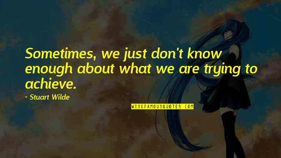 Purani Dosti Quotes By Stuart Wilde: Sometimes, we just don't know enough about what