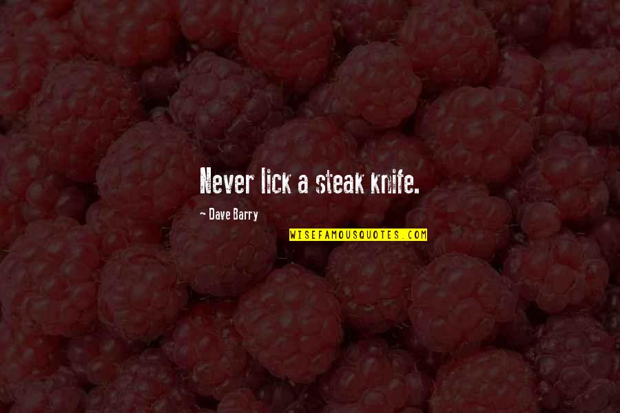 Purani Yade Quotes By Dave Barry: Never lick a steak knife.