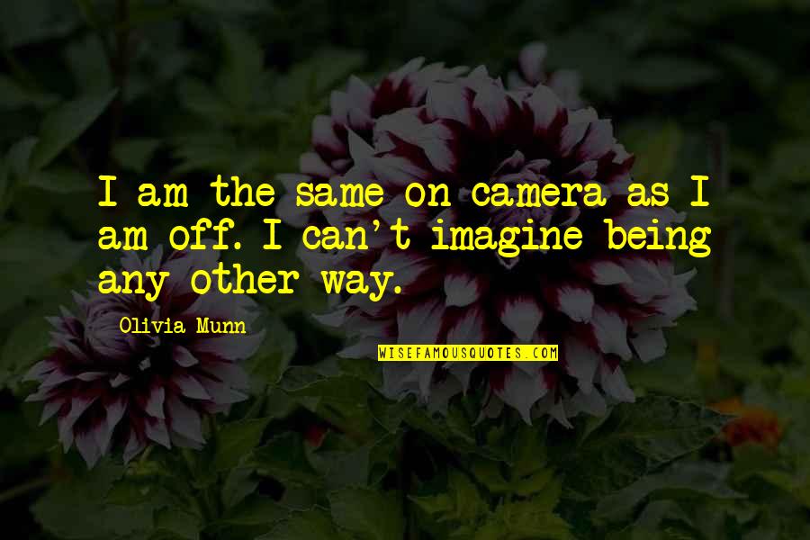 Puranik Builder Quotes By Olivia Munn: I am the same on camera as I