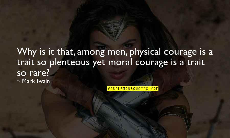 Puratap Quote Quotes By Mark Twain: Why is it that, among men, physical courage Puratap Quote Quotes By Mark Twain: Why is it that, among men, physical courage