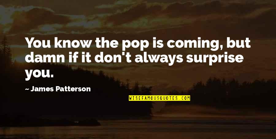 Purbayan Sitar Quotes By James Patterson: You know the pop is coming, but damn