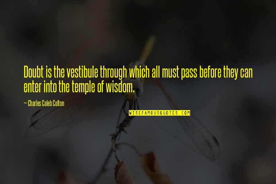 Purblind In A Sentence Quotes By Charles Caleb Colton: Doubt is the vestibule through which all must