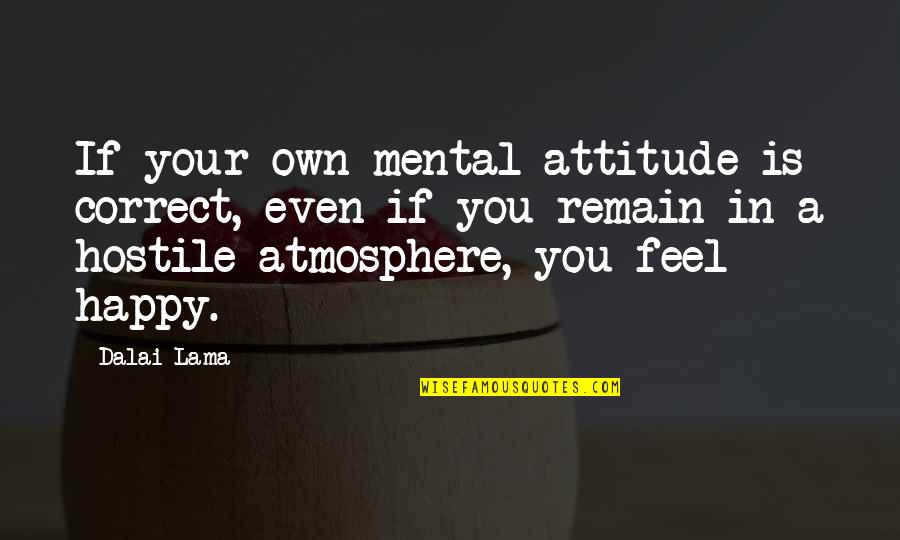 Purcells Hours Quotes By Dalai Lama: If your own mental attitude is correct, even Purcells Hours Quotes By Dalai Lama: If your own mental attitude is correct, even