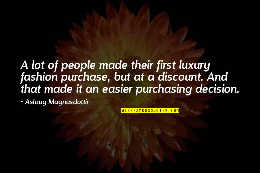 Purchase Decision Quotes By Aslaug Magnusdottir: A lot of people made their first luxury