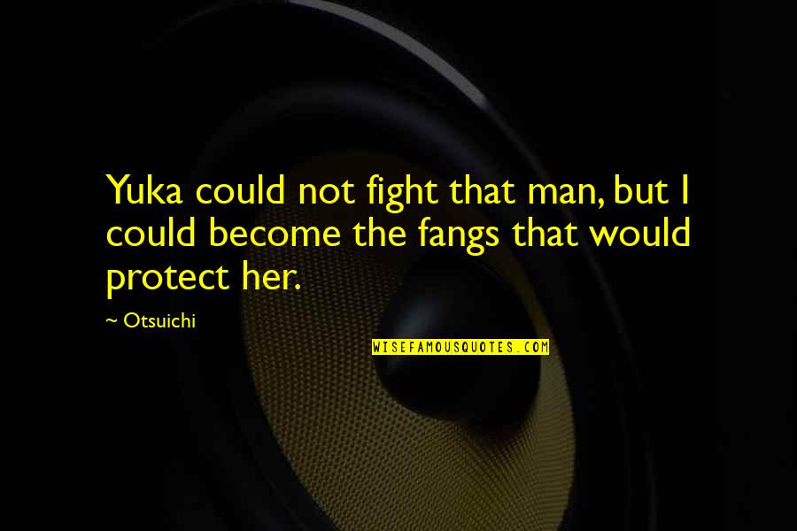 Purchase Decision Quotes By Otsuichi: Yuka could not fight that man, but I