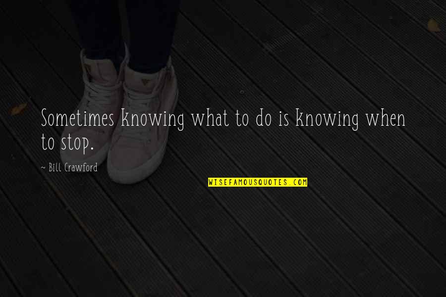 Purchase Of Alaska Quotes By Bill Crawford: Sometimes knowing what to do is knowing when Purchase Of Alaska Quotes By Bill Crawford: Sometimes knowing what to do is knowing when
