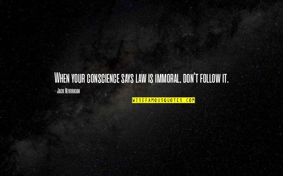 Purchase Of Alaska Quotes By Jack Kevorkian: When your conscience says law is immoral, don't Purchase Of Alaska Quotes By Jack Kevorkian: When your conscience says law is immoral, don't