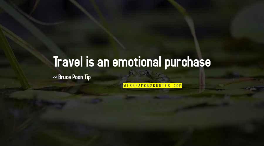 Purchase Quotes By Bruce Poon Tip: Travel is an emotional purchase Purchase Quotes By Bruce Poon Tip: Travel is an emotional purchase