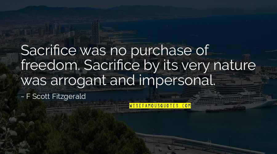 Purchase Quotes By F Scott Fitzgerald: Sacrifice was no purchase of freedom. Sacrifice by