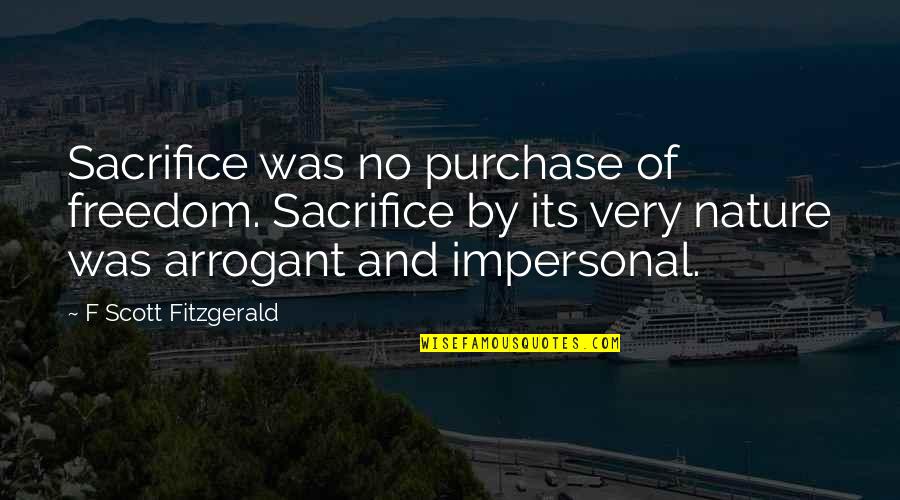 Purchase Quotes By F Scott Fitzgerald: Sacrifice was no purchase of freedom. Sacrifice by Purchase Quotes By F Scott Fitzgerald: Sacrifice was no purchase of freedom. Sacrifice by