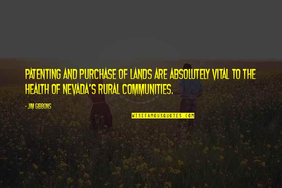 Purchase Quotes By Jim Gibbons: Patenting and purchase of lands are absolutely vital Purchase Quotes By Jim Gibbons: Patenting and purchase of lands are absolutely vital