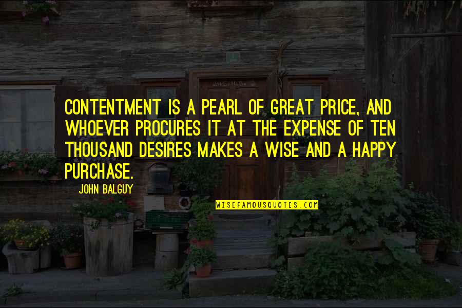 Purchase Quotes By John Balguy: Contentment is a pearl of great price, and Purchase Quotes By John Balguy: Contentment is a pearl of great price, and
