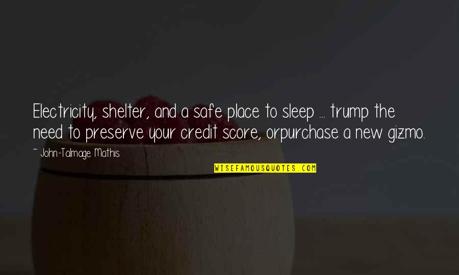 Purchase Quotes By John-Talmage Mathis: Electricity, shelter, and a safe place to sleep Purchase Quotes By John-Talmage Mathis: Electricity, shelter, and a safe place to sleep