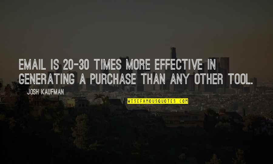 Purchase Quotes By Josh Kaufman: Email is 20-30 times more effective in generating