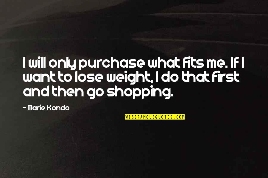 Purchase Quotes By Marie Kondo: I will only purchase what fits me. If Purchase Quotes By Marie Kondo: I will only purchase what fits me. If