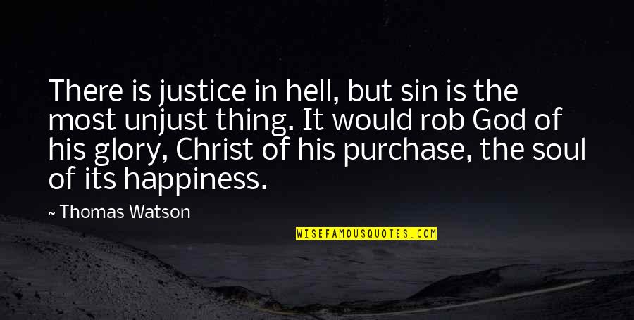 Purchase Quotes By Thomas Watson: There is justice in hell, but sin is Purchase Quotes By Thomas Watson: There is justice in hell, but sin is