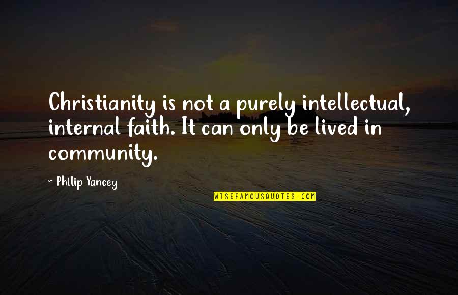 Purchased Synonym Quotes By Philip Yancey: Christianity is not a purely intellectual, internal faith.